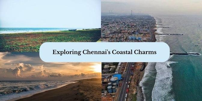 A Beach Lover's Paradise: Exploring Chennai's Coastal Charms