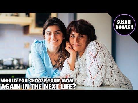 Would You Want Your Mother To Be Your Mother In Your Next Life