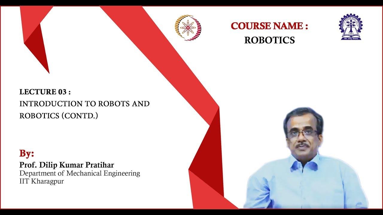 Lecture 03: Introduction to Robots and Robotics (Contd.)