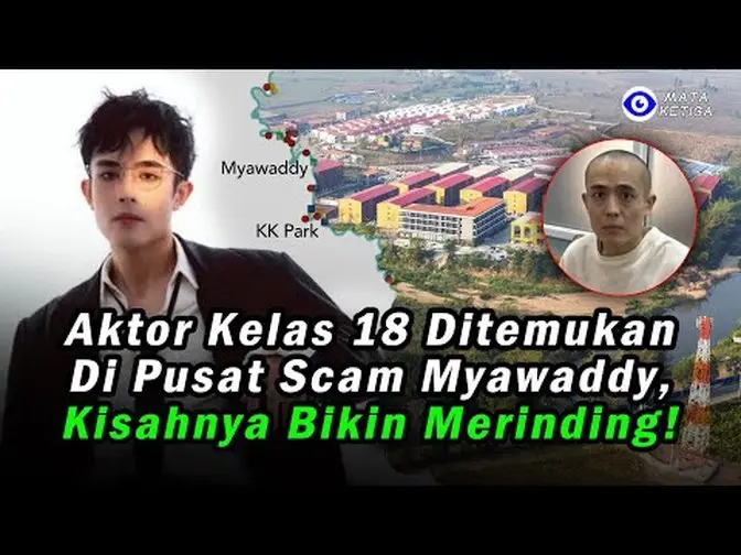 Sempat Viral, Aktor Kelas 18 Ditemukan di Pusat Scam Myawaddy: Kisahnya Bikin Merinding