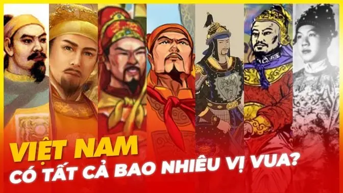 VIỆT NAM CÓ TẤT CẢ BAO NHIÊU VỊ VUA?