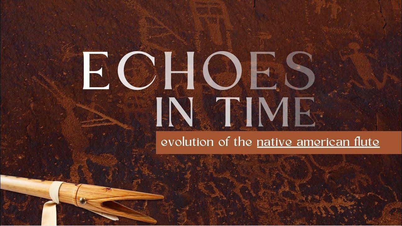 Echoes In Time: The Evolution Of The Native American Flute