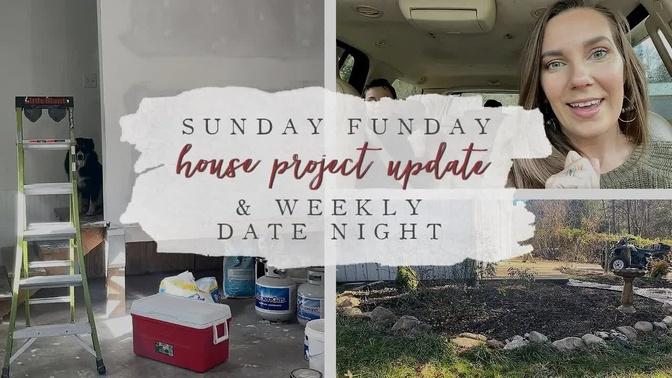 Sunday FUNDAY, House PROJECT UPDATE, & Weekly DATE NIGHT