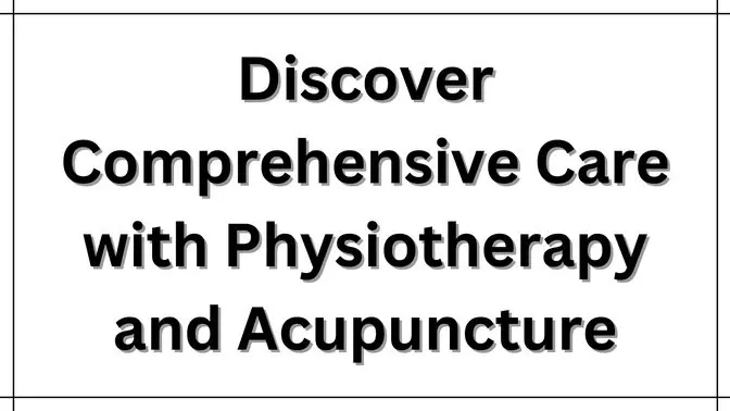 Discover Comprehensive Care with Physiotherapy and Acupuncture