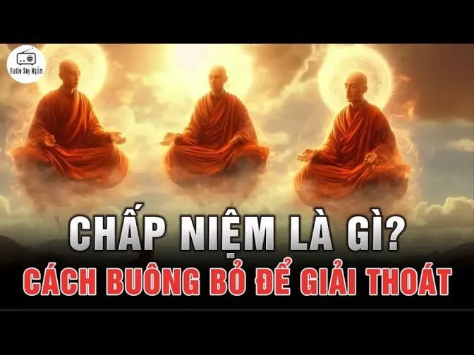 Chấp Niệm là gì? - Điều mà 99% Con Người Không Thể Buông Bỏ Được