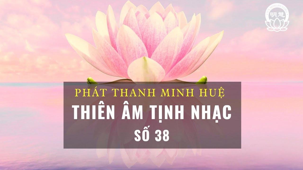 Thiên Âm Tịnh Nhạc - Số 38 | Minh Huệ Việt Ngữ