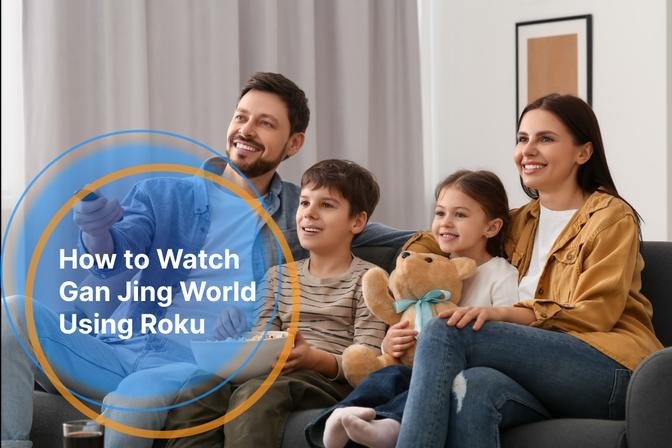 How to Watch Gan Jing World Using Roku