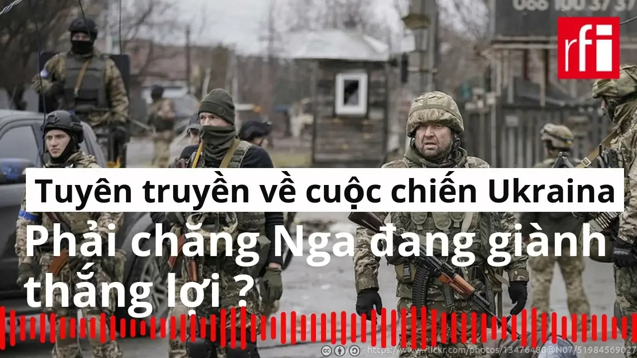 Nga đang giành thắng lợi trên mặt trận tuyên truyền về chiến tranh Ukraina ?