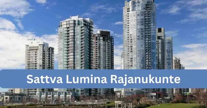 New Launch: Sattva Lumina - Premium Living in Rajanukunte