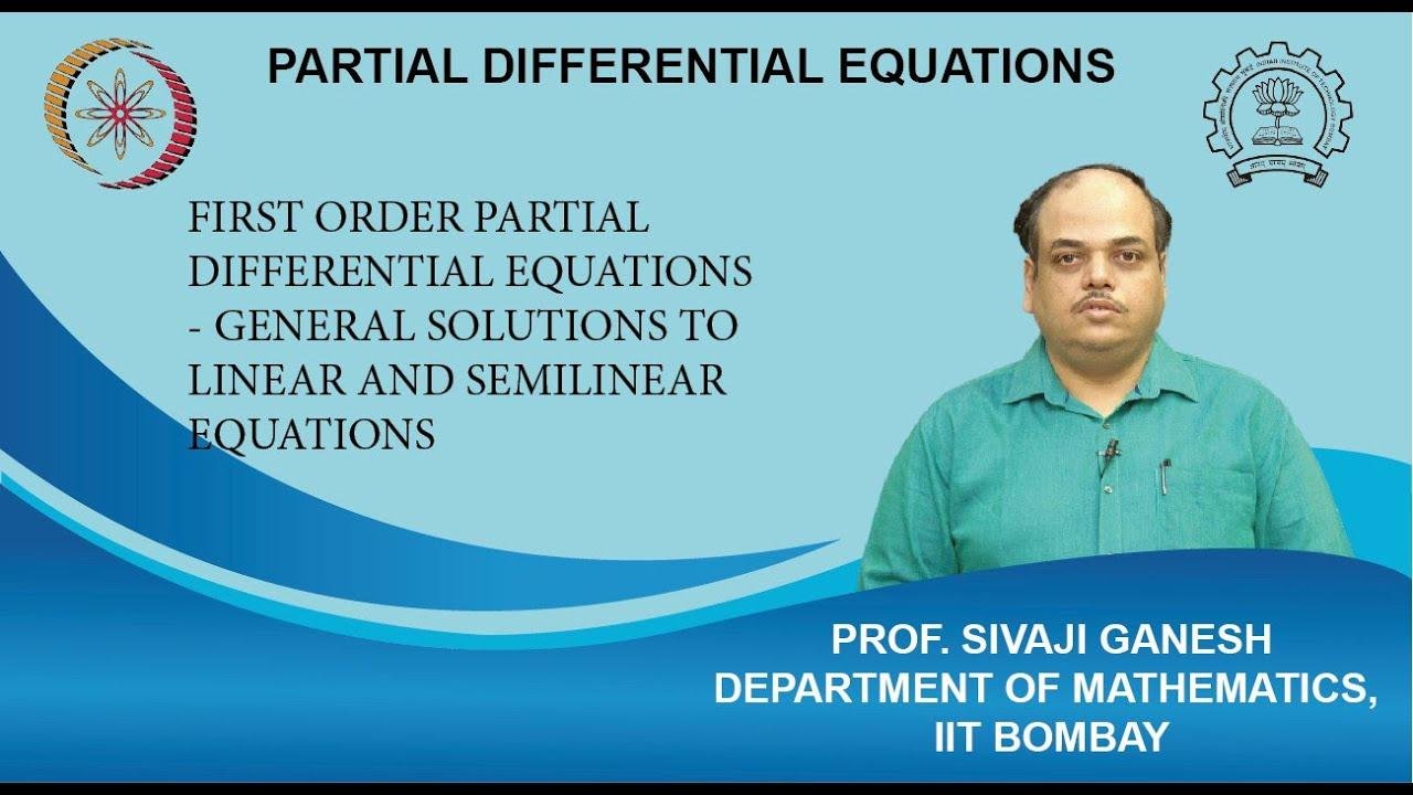 Lecture 2.3: FOPDE's - General Solutions to Linear and Semilinear equations