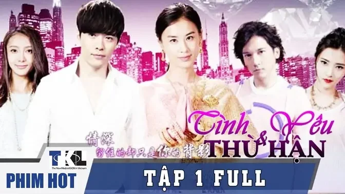 TÌNH YÊU VÀ THÙ HẬNT- Tập 1 | Phim Trung Quốc Thái Lan Lồng Tiếng