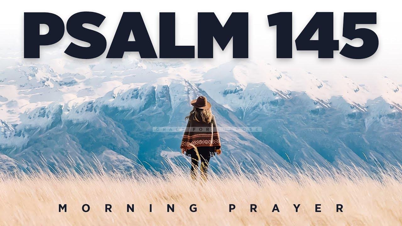 The Lord Is Close To All Who Call On Him (Psalm 145) | A Blessed Morning Prayer To Start Your Day