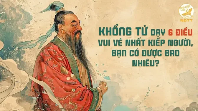 Khổng Tử Dạy 6 Điều Vui Vẻ Nhất Kiếp Người, Bạn Có Được Bao Nhiêu?