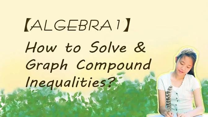 【Algebra 1】 Lesson 4: How to Solve and Graph ‘and’ & ‘or’ Inequalities?