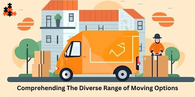 Comprehending the Diverse Range of Moving Options