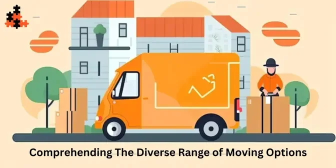 Comprehending the Diverse Range of Moving Options