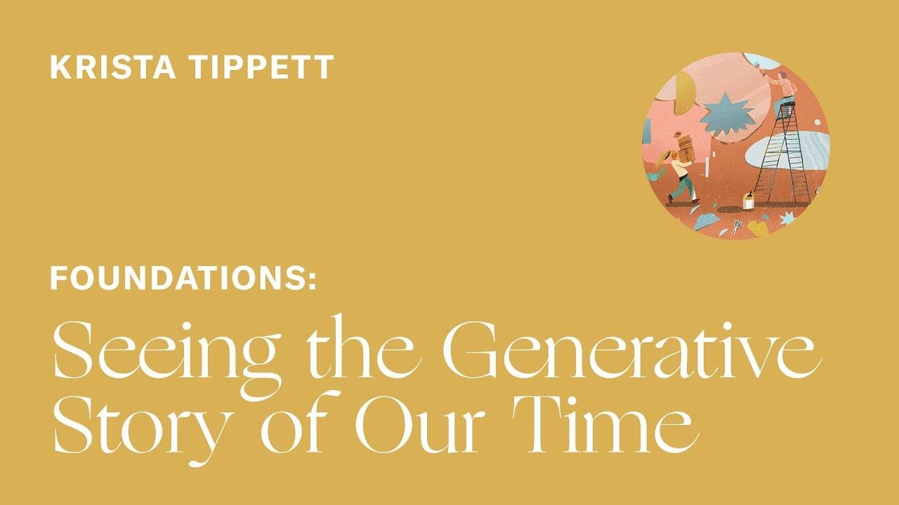 Krista Tippett — Seeing the Generative Story of Our Time
