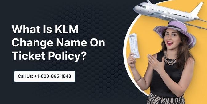 What Is KLM Change Name On Ticket Policy? | Articles | NameChange | Gan Jing World
