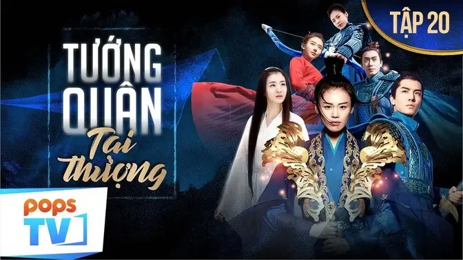 Phim Tướng Quân Tại Thượng - Tập 20 | Phim Hành Động Cổ Trang | POPSTV