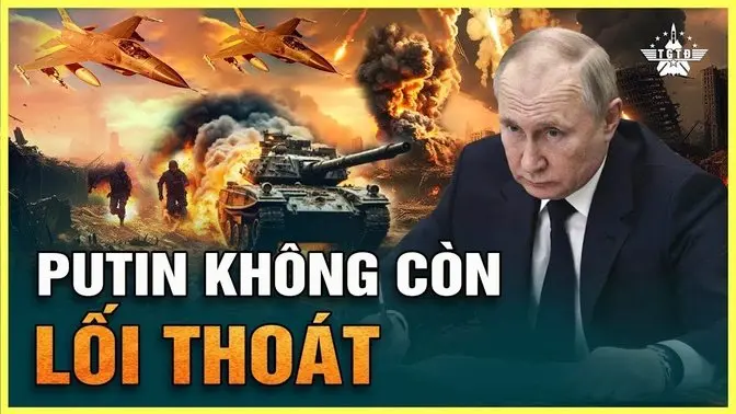 Bước Ngoặt Lịch Sử: Putin Rơi Vào Bế Tắc, Cô Máy Chiến Tranh Suy Kiệt (Bản Full)