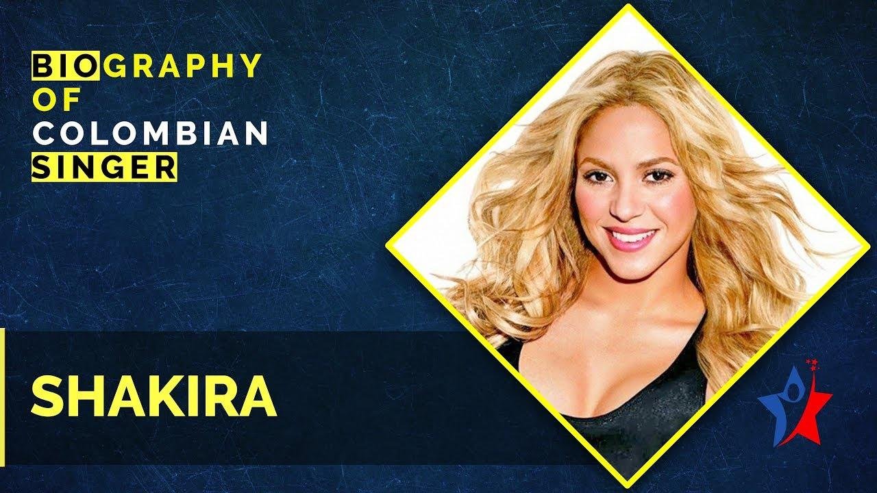 Colombian Singer Shakira Biography | Life Story | Videos | Famous