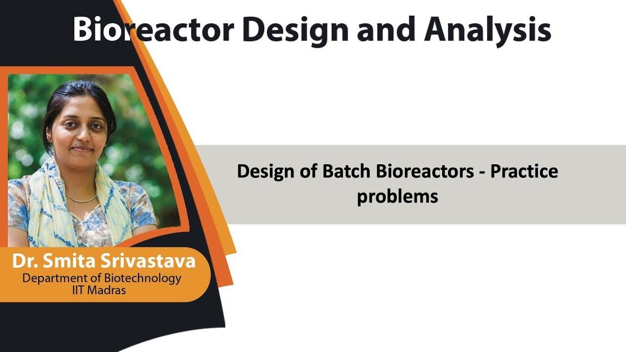 mod02lec07 - Design of Batch Bioreactors - Practice problems