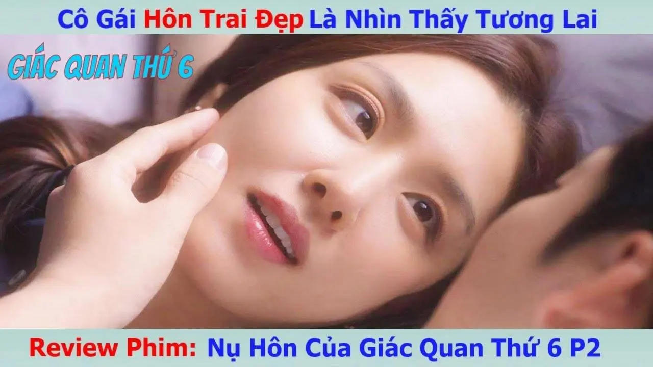 Review Phi: Cô Gái Có Năng Lực Đặc Biệt Cứ Hôn Là Thấy Tương lai P2 | Nụ Hôn Của Giác Quan Thứ Sáu