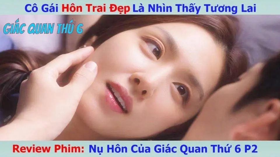 Review Phi: Cô Gái Có Năng Lực Đặc Biệt Cứ Hôn Là Thấy Tương lai P2 | Nụ Hôn Của Giác Quan Thứ Sáu