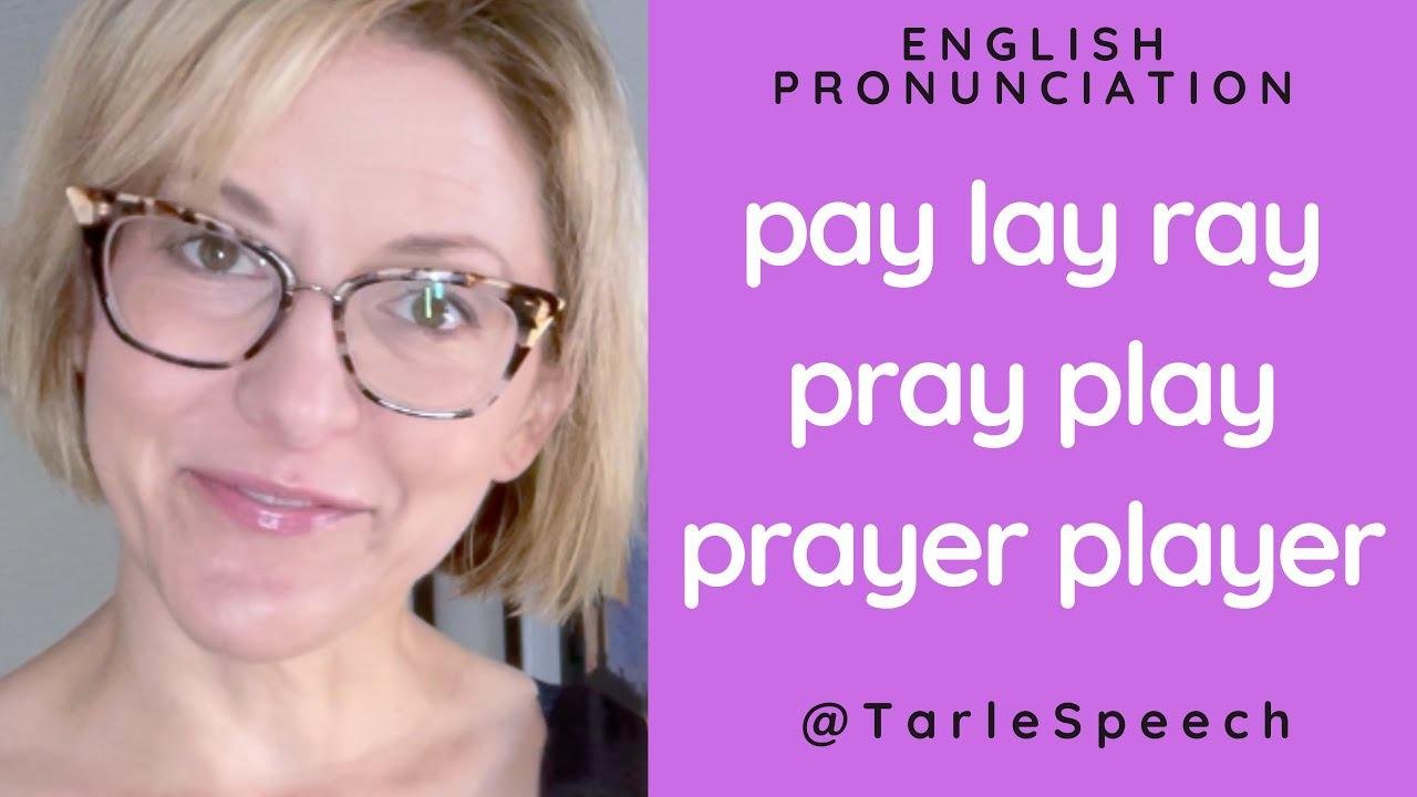 How to Pronounce PAY, LAY, RAY, PRAY, PLAY, PRAYER, PLAYER - American English Pronunciation Lesson