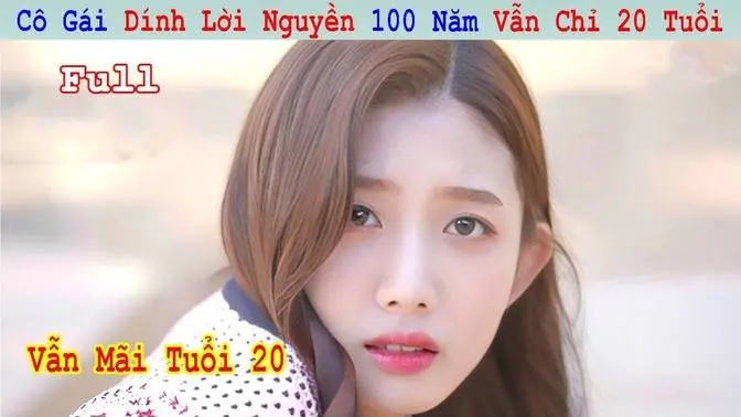 Review Phim: Cô Gái Dính Lời Nguyền 100 Năm Vẫn Chỉ 20 Tuổi | Bản Full | Tóm Tắt Phim Hay