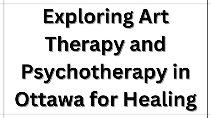 Exploring Art Therapy and Psychotherapy in Ottawa for Healing