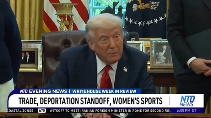 Trump's Week in Review: Trade, Deportation Standoff, Women's Sports