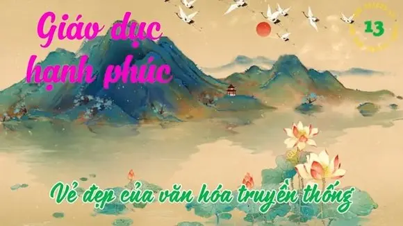 Giáo dục hạnh phúc (13): Vẻ đẹp của văn hóa truyền thống