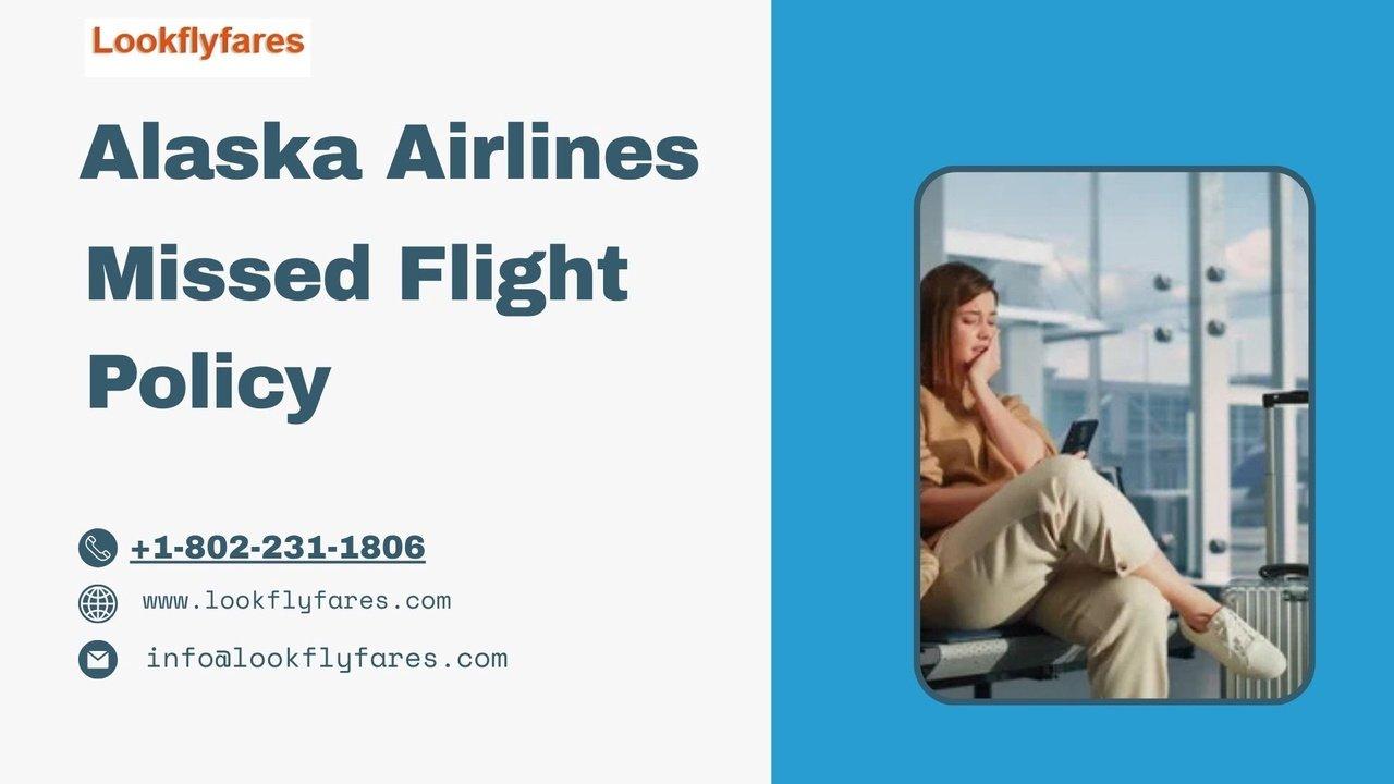 Alaska Airlines Missed Flight Policy & Rules | Articles | lookflyfares | Gan Jing World - Technology for Humanity | Video & Movie Streaming