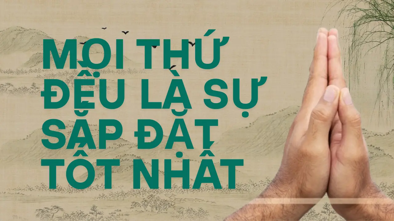 Mọi thứ đều là sự sắp đặt tốt nhất.  