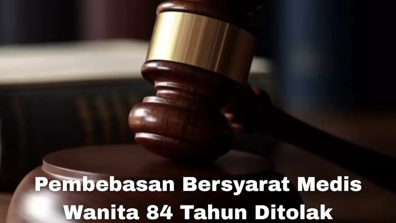 Pembebasan Bersyarat Medis Ditolak dan Tidak Diperbolehkan Menjalani Hukuman di Rumah