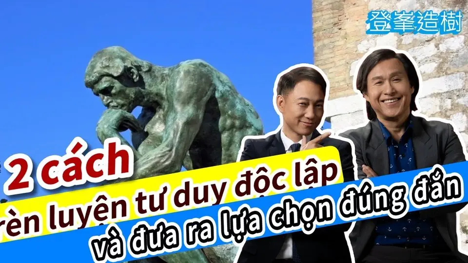 2 cách rèn luyện tư duy độc lập và đưa ra lựa chọn đúng đắn