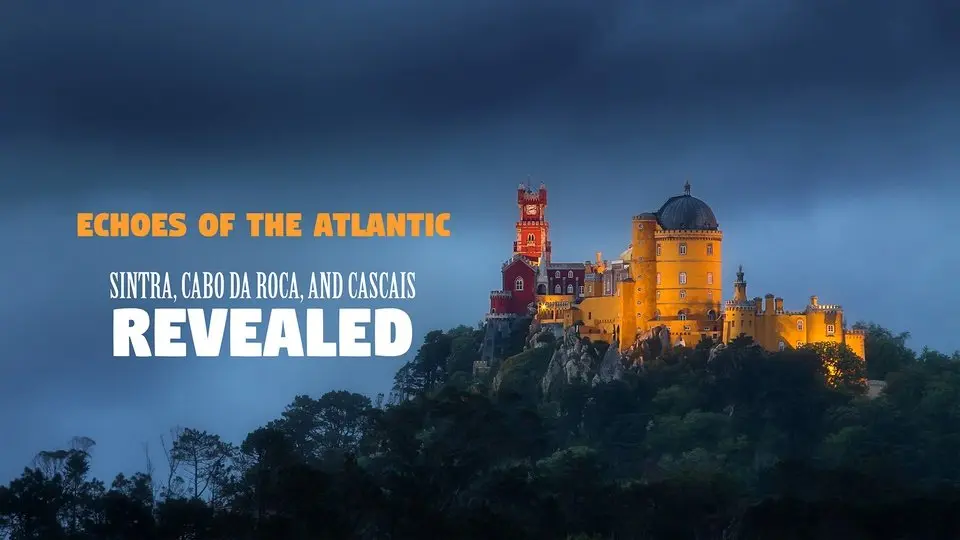 Echoes of the Atlantic. Sintra, Cabo da Roca, and Cascais Revealed