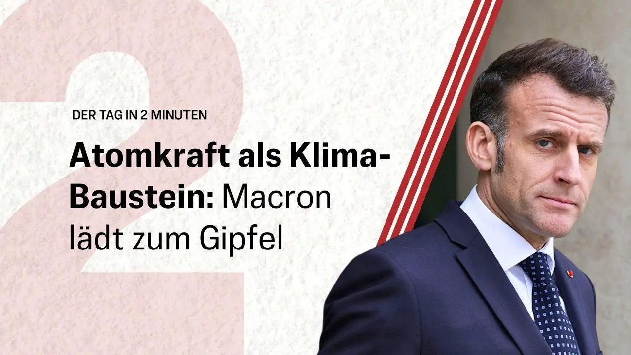 Atomkraft als Klima-Baustein: Macron lädt zum Gipfel | Der Tag in 2 Minuten
