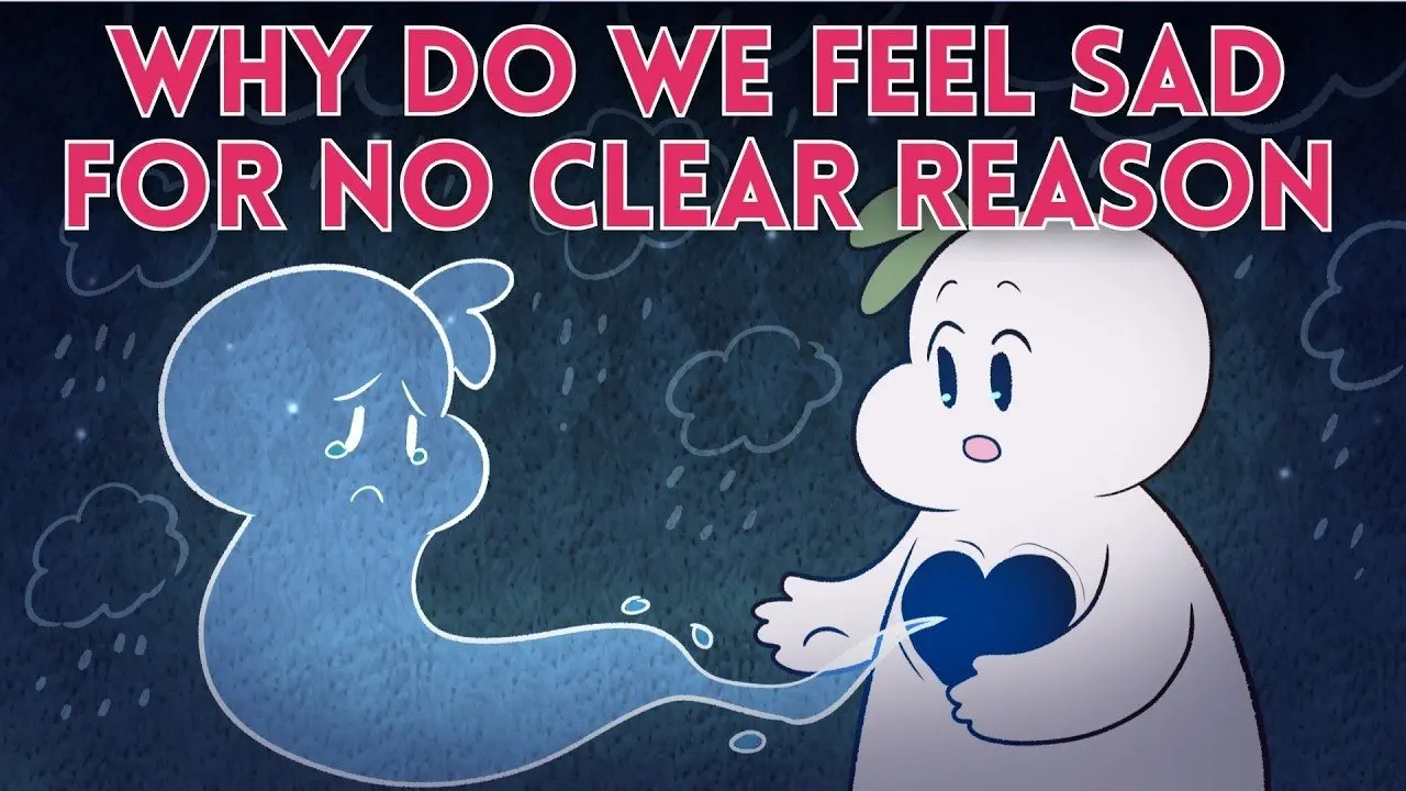 When You Feel Sad For NO Clear Reason