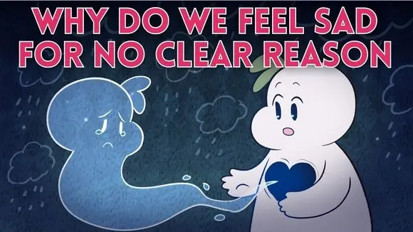 When You Feel Sad For NO Clear Reason